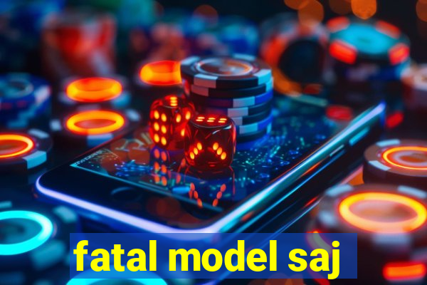 fatal model saj